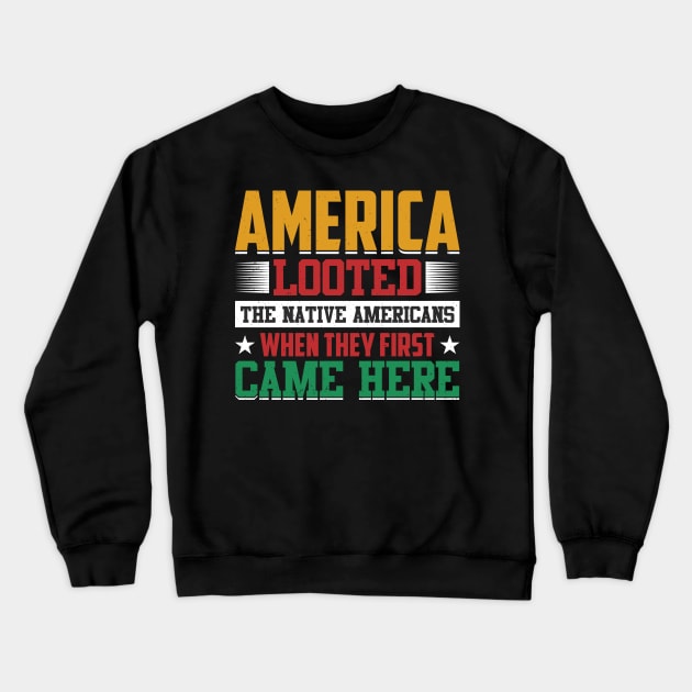 America Looted When They First Came Here - Juneteenth Crewneck Sweatshirt by Pizzan